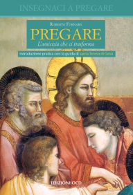 Title: Pregare: Pregare. L'amicizia che ci trasforma (281), Author: Roberto Fornara