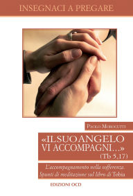 Title: «Il suo angelo vi accompagni.» (Tb 5,17): L'accompagnamento nella sofferenza. Spunti di meditazione sul libro di Tobia, Author: Morocutti