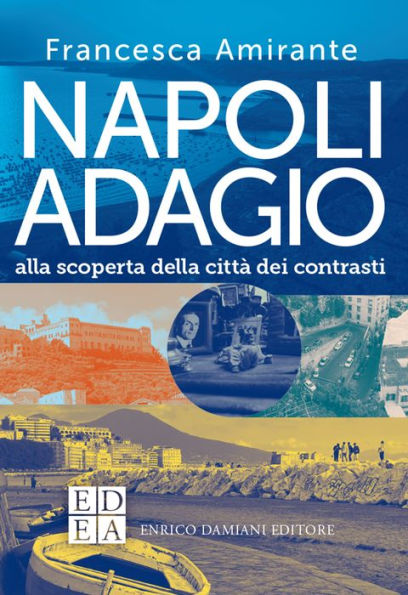 Napoli adagio: Alla scoperta della città dei contrasti