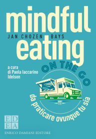 Title: mindful eating on the go: da praticare ovunque tu sia, Author: Jan Chozen Bays