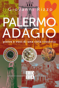 Title: Palermo adagio: Pietre e voci di una città crocevia, Author: Giovanni RIzzo