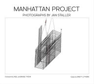 Title: Manhattan Project: Photographs by JAN STALLER, Author: Jan Staller
