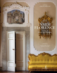 Title: Inside Florence: A Tale of Palazzi and Botteghe, Author: Livia Frescobaldi