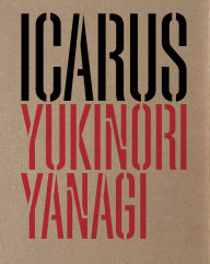 Title: Yukinori Yanagi: ICARUS, Author: Yukinori Yanagi
