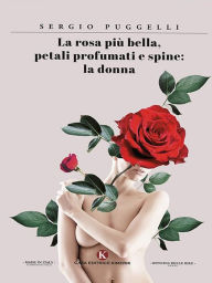 Title: La rosa più bella, petali profumati e spine: la donna, Author: Sergio Puggelli