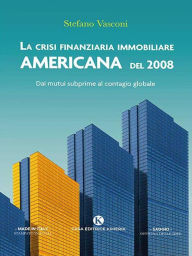 Title: La crisi finanziaria immobiliare americana del 2008, Author: Stefano Vasconi