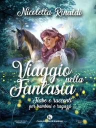 Title: Viaggio nella fantasia: Fiabe e racconti per bambini e ragazzi, Author: Nicoletta Rinaldi