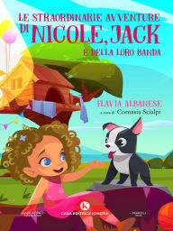 Title: Le straordinarie avventure di Nicole, Jack e della loro banda, Author: Flavia Albanese