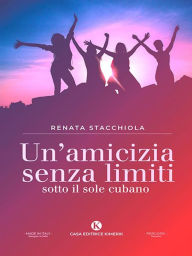 Title: Un'amicizia senza limiti sotto il sole cubano, Author: Renata Stacchiola