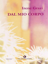 Title: Dal mio corpo, Author: Irene Grazi