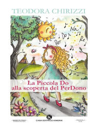 Title: La Piccola Do alla scoperta del PerDono, Author: Teodora Chirizzi