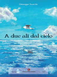 Title: A due ali dal cielo, Author: Giuseppe Scaccia