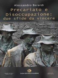Title: Precariato e Disoccupazione: due sfide da vincere, Author: Alessandro Berardi