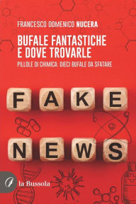 Title: Bufale fantastiche e dove trovarle: Pillole di chimica: dieci bufale da sfatare, Author: Francesco Domenico Nucera