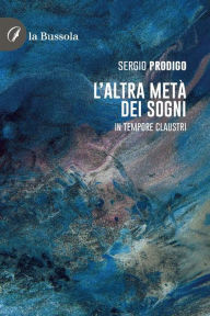 Title: L'altra metà dei sogni: In tempore claustri, Author: Sergio Prodigo