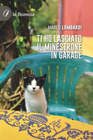 Title: Ti ho lasciato il minestrone in garage, Author: Marco Lombardi