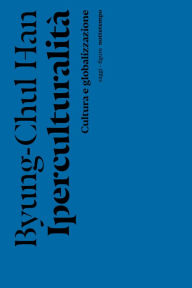 Title: Iperculturalità: Cultura e globalizzazione, Author: Byung-Chul Han