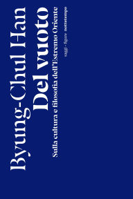 Title: Del vuoto: Sulla cultura e filosofia dell'Estremo Oriente, Author: Byung-Chul Han
