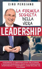 La formula segreta della vera Leadership: Padroneggia le competenze chiave per ottenere il successo manageriale grazie alla comunicazione interpersonale e diventando il leader migliore che puoi essere