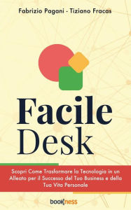 Title: Facile Desk: Scopri come trasformare la tecnologia in un alleato per il successo del tuo business e della tua vita personale, Author: Fabrizio Pagani