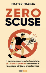 Title: Zero Scuse: Il metodo concreto che ha aiutato più di 8000 persone a smettere di rimandare e iniziare a trasformarsi, Author: Matteo Maenza