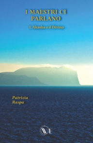 Title: I Maestri CI Parlano: L'Akasha e il Divino, Author: Patrizia Raspa