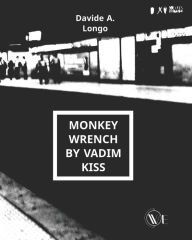 Title: Monkey Wrench by Vadim Kiss, Author: Davide A. Longo