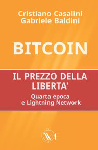 Title: Bitcoin il prezzo della libertï¿½: Quarta epoca e Lightning Network, Author: Gabriele Baldini