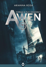 Title: Awen - Esprimi il tuo Desiderio, Author: Arianna Rosa