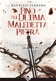 Title: Fino all'ultima maledetta pietra, Author: Maurizio Ferrero