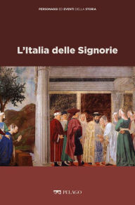 Title: L'Italia delle Signorie, Author: Salvatore Carannante