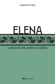 Title: Elena: La bellezza che genera la guerra, Author: Roberto Mussapi
