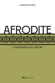 Title: Afrodite: La primavera dell'amore, Author: Silvia Romani