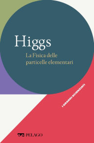 Title: Higgs - La Fisica delle particelle elementari, Author: AA.VV.