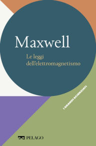 Title: Maxwell - Le leggi dell'elettromagnetismo, Author: Sara Roberta Barbieri