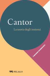 Title: Cantor - La teoria degli insiemi, Author: Carlo Toffalori