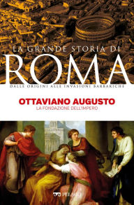 Title: Ottaviano Augusto: La fondazione dell'Impero, Author: Carlo Lanza