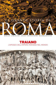 Title: Traiano: L'apogeo dell'Impero romano nel mondo, Author: Paola Bianchi