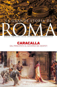 Title: Caracalla: Dal Principato al governo dei despoti, Author: Valerio Marotta