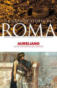 Title: Aureliano: La sottomissione dell'Oriente, Author: Mario Fiorentini