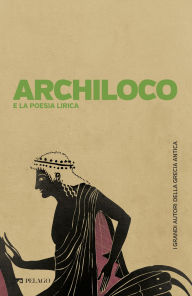 Title: Archiloco e la poesia lirica, Author: Anika Nicolosi