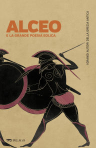 Title: Alceo e la grande poesia eolica, Author: Cecilia Nobili