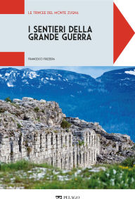 Title: Le trincee del Monte Zugna, Author: Francesco Frizzera