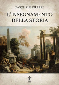 Title: L'insegnamento della Storia, Author: Pasquale Villari