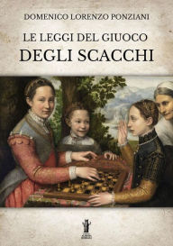 Title: Le leggi del giuoco degli scacchi, Author: Domenico Lorenzo Ponziani