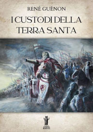 Title: I Custodi della Terra Santa, Author: René Guénon