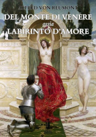 Title: Del Monte di Venere ossia Labirinto d'amore, Author: Alfred Von Reumont
