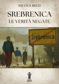 Title: Srebrenica. Le verità negate, Author: Nicola Bizzi