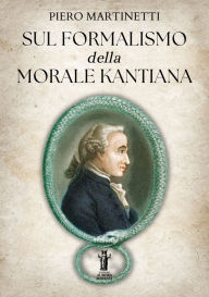 Title: Sul formalismo della morale kantiana, Author: Piero Martinetti