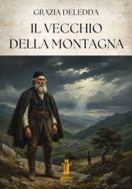 Title: Il Vecchio della Montagna, Author: Grazia Deledda